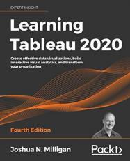 Learning Tableau 2020 : Create Effective Data Visualizations, Build Interactive Visual Analytics, and Transform Your Organization, 4th Edition