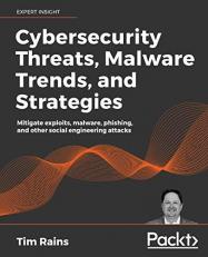 Cybersecurity Threats, Malware Trends, and Strategies : Mitigate Exploits, Malware, Phishing, and Other Social Engineering Attacks 