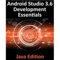 Android Studio 3. 6 Development Essentials - Java Edition : Build Android Apps with Android Studio 3. 6, Java and Android Jetpack