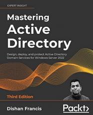 Mastering Active Directory : Design, Deploy, and Protect Active Directory Domain Services for Windows Server 2022, 3rd Edition