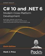 C# 10 and . NET 6 - Modern Cross-Platform Development - Sixth Edition : Build Apps, Websites, and Services with ASP. NET Core 6, Blazor, and EF Core 6 Using Visual Studio 2022 and Visual Studio Code
