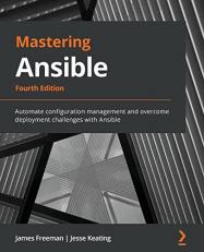 Mastering Ansible : Automate Configuration Management and Overcome Deployment Challenges with Ansible 4th