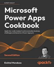 Microsoft Power Apps Cookbook : Apply Low-Code Recipes to Solve Everyday Business Challenges and Become a Power Apps Pro 2nd