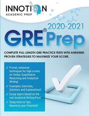 GRE Prep 2020-2021: Complete full length GRE Practice Tests with Answers! Proven Strategies to Maximize Your Score. (Graduate School Test Preparation) 