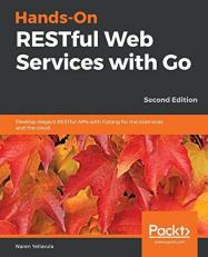 Hands-On RESTful Web Services with Go : Develop Elegant RESTful APIs with Golang for Microservices and the Cloud, 2nd Edition