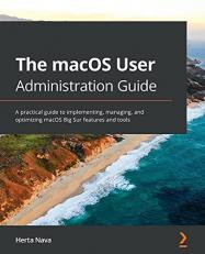 Hands-On MacOS User Administration Guide : A Definitive Manual to Administering and Optimizing the Latest Features of MacOS Catalina 