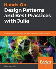 Hands-On Design Patterns and Best Practices with Julia : Proven Solutions to Common Problems in Software Design for Julia 1. x