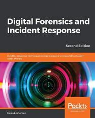 Digital Forensics and Incident Response : Incident Response Techniques and Procedures to Respond to Modern Cyber Threats, 2nd Edition