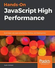 Hands-On JavaScript High Performance : Build Faster Web Apps Using Node. js, Svelte. js, and WebAssembly 
