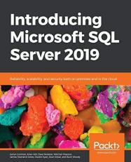 Introducing Microsoft SQL Server 2019 : Reliability, Scalability, and Security Both on Premises and in the Cloud 