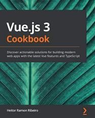 Vue.js 3 Cookbook : Discover Actionable Solutions for Building Modern Web Apps with the Latest Vue&Nbsp;Features and Typescript