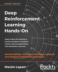 Deep Reinforcement Learning Hands-On : Apply Modern RL Methods to Practical Problems of Chatbots, Robotics, Discrete Optimization, Web Automation, and More, 2nd Edition