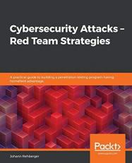 Cybersecurity Attacks - Red Team Strategies : A Practical Guide to Building a Penetration Testing Program Having Homefield Advantage 