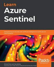 Learn Azure Sentinel : Integrate Azure Security with Artificial Intelligence to Build Secure Cloud Systems 