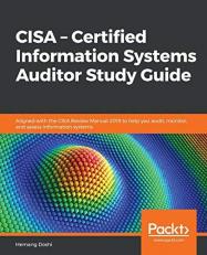 CISA - Certified Information Systems Auditor Study Guide : Aligned with the CISA Review Manual 2019 to Help You Audit, Monitor, and Assess Information Systems 