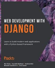 Web Development with Django : Learn to Build Modern Web Applications with a Python-Based Framework 