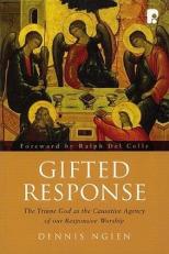 Gifted Response : The Triune God as the Causative Agency of our Responsive Worship 