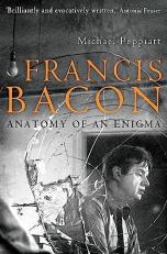 Francis Bacon: Anatomy of an Enigma 