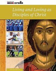 Credo : (Core Curriculum VI) Living and Loving As Disciples of Christ Student Text 