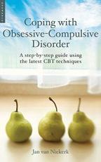 Coping with Obsessive-Compulsive Disorder : A Step-By-Step Guide Using the Latest CBT Techniques 