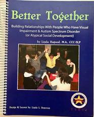 Better Together : Building Relationships with People Who Have Visual Impairment and Autism Spectrum Disorder (or Atypical Social Development) 