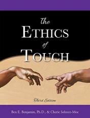 The Ethics of Touch : The Hands-On Practitioner¿s Guide to Creating a Professional, Safe, and Enduring Practice 3rd