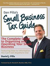 Dan Pilla's Small Business Tax Guide : The Compete Guide to Organizing and Operating Your Small Business 