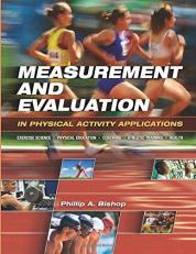 Measurement and Evaluation in Physical Activity Applications : Exercise Science, Physical Education, Coaching, Athletic Training, and Health 