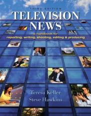 Television News : A Handbook for Reporting, Writing, Shooting, Editing and Producing 3rd