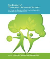 Facilitation of Therapeutic Recreation Services : An Evidence-Based and Best Practice Approach to Techniques and Processes 
