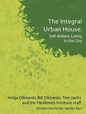The Integral Urban House : Self Reliant Living in the City 