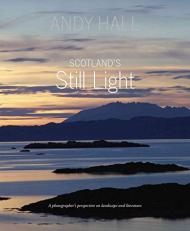 Scotland's Still Light : A Photographer's Vision Inspired by Scottish Literature 