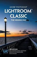 Adobe Photoshop Lightroom Classic - the Missing FAQ (2022 Release) : Real Answers to Real Questions Asked by Lightroom Users 3rd