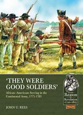 'They Were Good Soldiers' : African-Americans Serving in the Continental Army, 1775-1783 