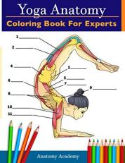 Yoga Anatomy Coloring Book for Experts: 50+ Incredibly Detailed Self-Test Advanced Yoga Poses Color workbook | Perfect Gift for Yoga Instructors, Teachers & Enthusiasts 