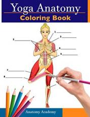 Yoga Anatomy Coloring Book: 3-in-1 Compilation | 150+ Incredibly Detailed Self-Test Beginner, Intermediate & Expert Yoga Poses Color workbook