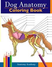 Dog Anatomy Coloring Book: Incredibly Detailed Self-Test Canine Anatomy Color workbook | Perfect Gift for Veterinary Students, Dog Lovers & Adults 