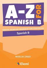 A-Z for Spanish B : Essential Vocabulary Organized by Topic for IB Diploma 
