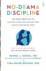 No-Drama Discipline: The Whole-Brain Way to Calm the Chaos and Nurture Your Child's Developing Mind 