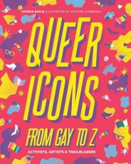 Queer Icons from Gay to Z : Activists, Artists and Trailblazers 