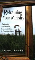 Reframing Your Ministry : Balancing Professional Responsibilities and Personal Needs 