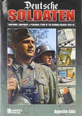 Deutsche Soldaten : The Uniforms, Equipment and Personal Effects of the German Soldier 1935-1945 