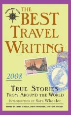 The Best Travel Writing 2008 : True Stories from Around the World 