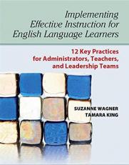 Implementing Effective Instruction for English Language Learners : 12 Key Practices for Administrators, Teachers, Leadership Teams