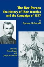 The Nez Perces : The History of Their Troubles and the Campaign Of 1877 