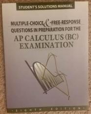 Student Solutions Manual to Accompany Multiple-Choice and Free-Response Questions in Preparation for the AP Calculus BC Examination 8th