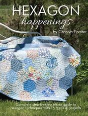 Hexagon Happenings : Complete Step-By-step Photo Guide to Hexagon Techniques with 15 Quilts and Projects