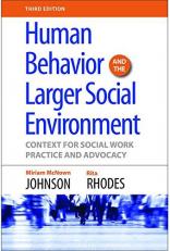 Human Behavior and the Larger Social Environment : Context for Social Work Practice and Advocacy 3rd