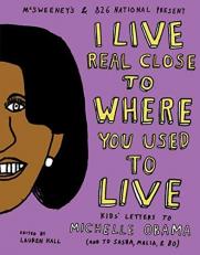 I Live Real Close to Where You Used to Live : Kids' Letters to Michelle Obama (and to Sasha, Malia, and Bo) 
