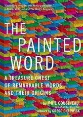 Painted Word : A Treasure Chest of Remarkable Words and Their Origins 